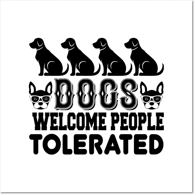 Dogs Welcome People Tolerated T Shirt For Women Men Wall Art by Pretr=ty